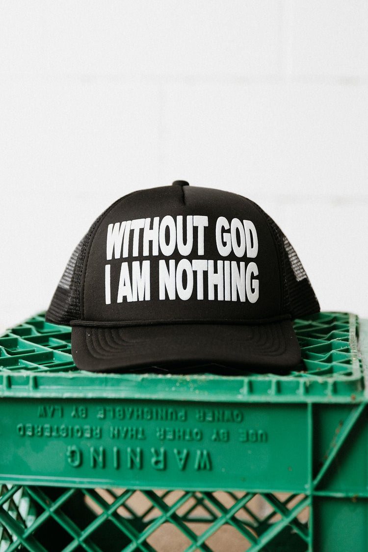 Without God I Am Nothing Trucker Hat - Hats