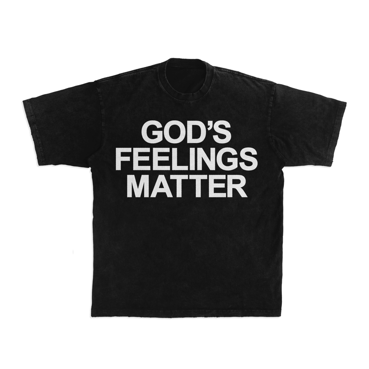 God's Feelings Matter Tee - Shirt